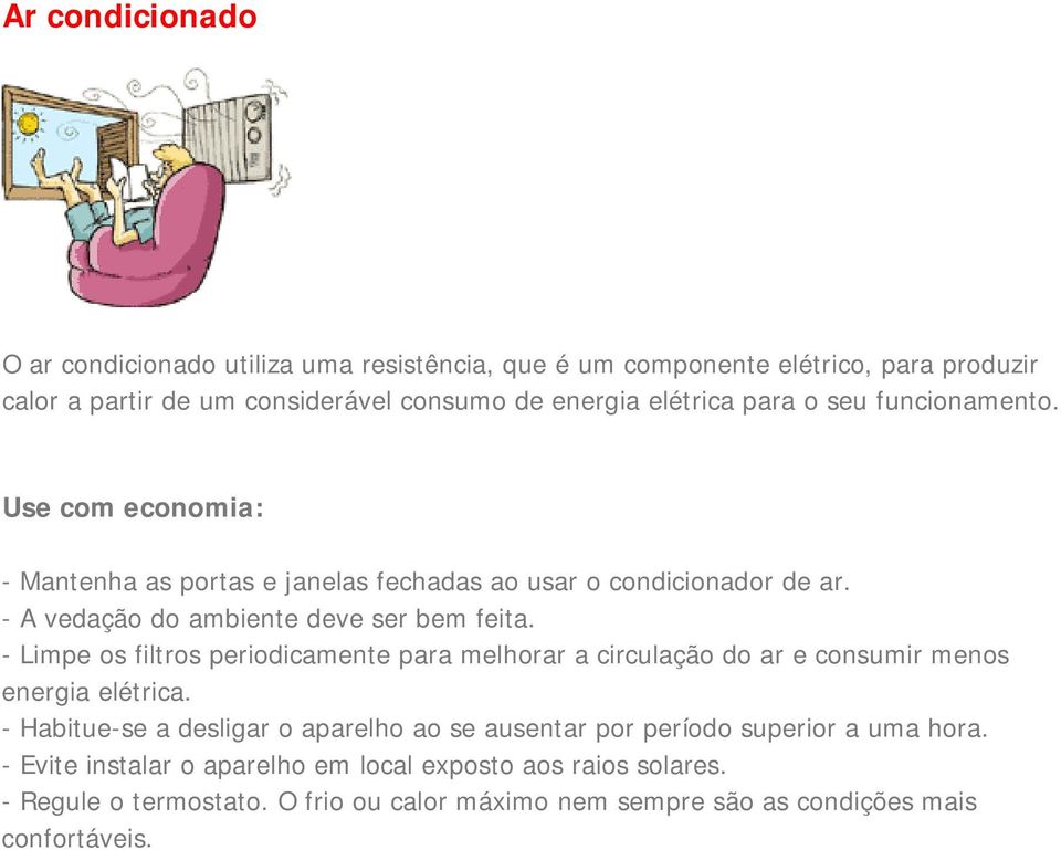 - Limpe os filtros periodicamente para melhorar a circulação do ar e consumir menos energia elétrica.