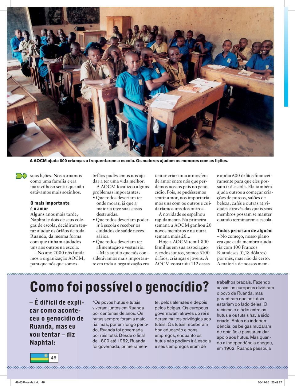 escola. No ano 2000 nós fundamos a organização AOCM, para que nós que somos órfãos pudéssemos nos ajudar a ter uma vida melhor.