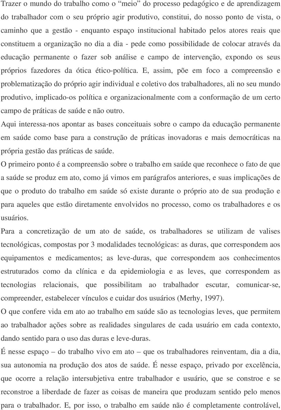 intervenção, expondo os seus próprios fazedores da ótica ético-política.