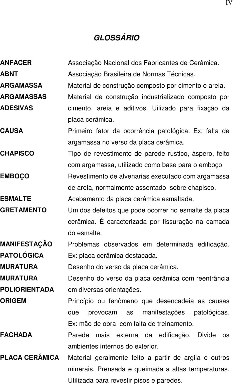 Ex: falta de argamassa no verso da placa cerâmica.