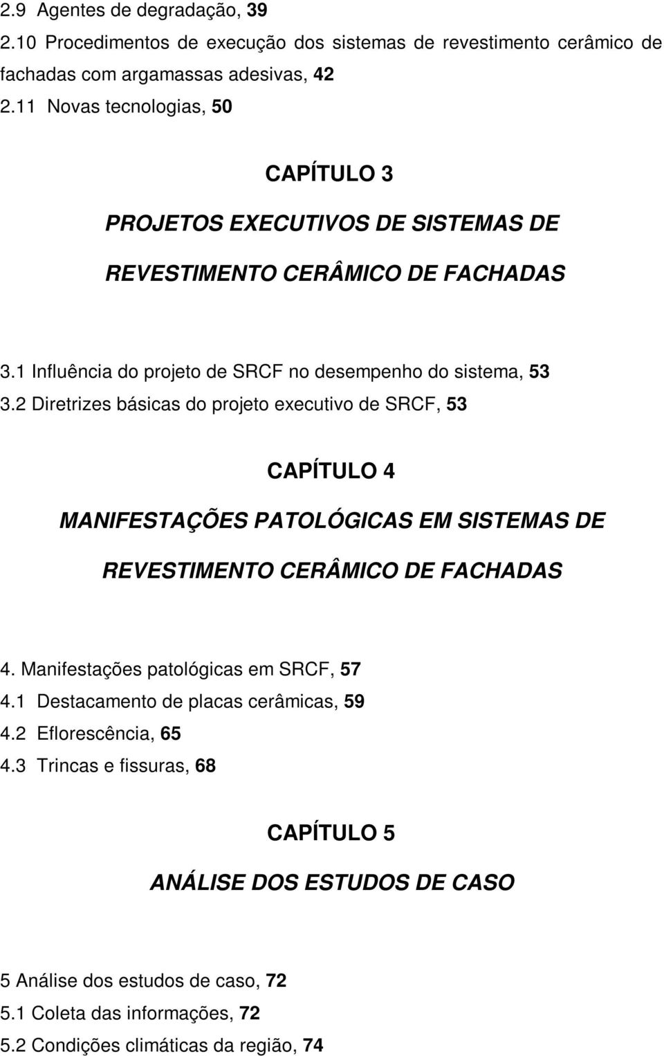 2 Diretrizes básicas do projeto executivo de SRCF, 53 CAPÍTULO 4 MANIFESTAÇÕES PATOLÓGICAS EM SISTEMAS DE REVESTIMENTO CERÂMICO DE FACHADAS 4.