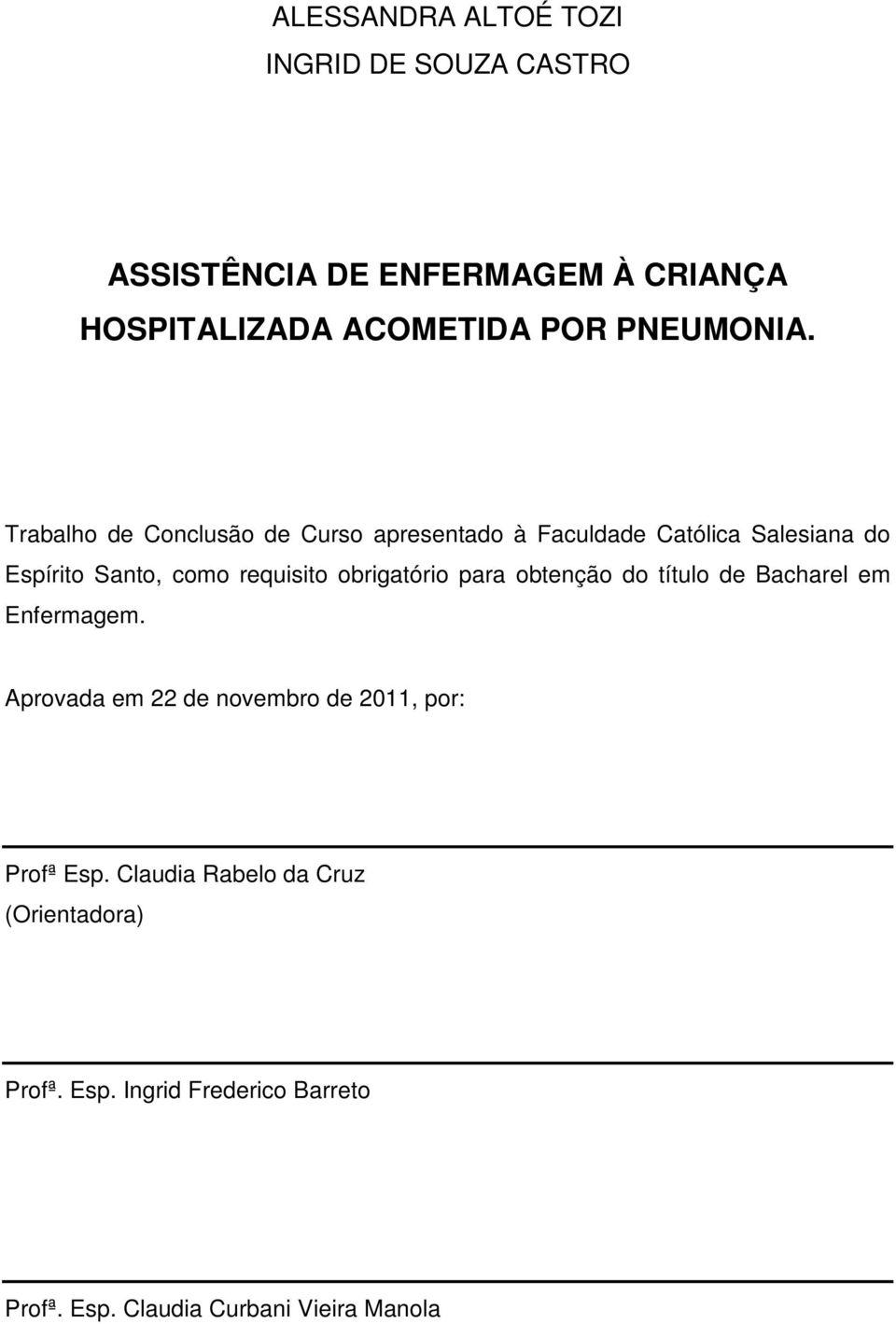 Trabalho de Conclusão de Curso apresentado à Faculdade Católica Salesiana do Espírito Santo, como requisito