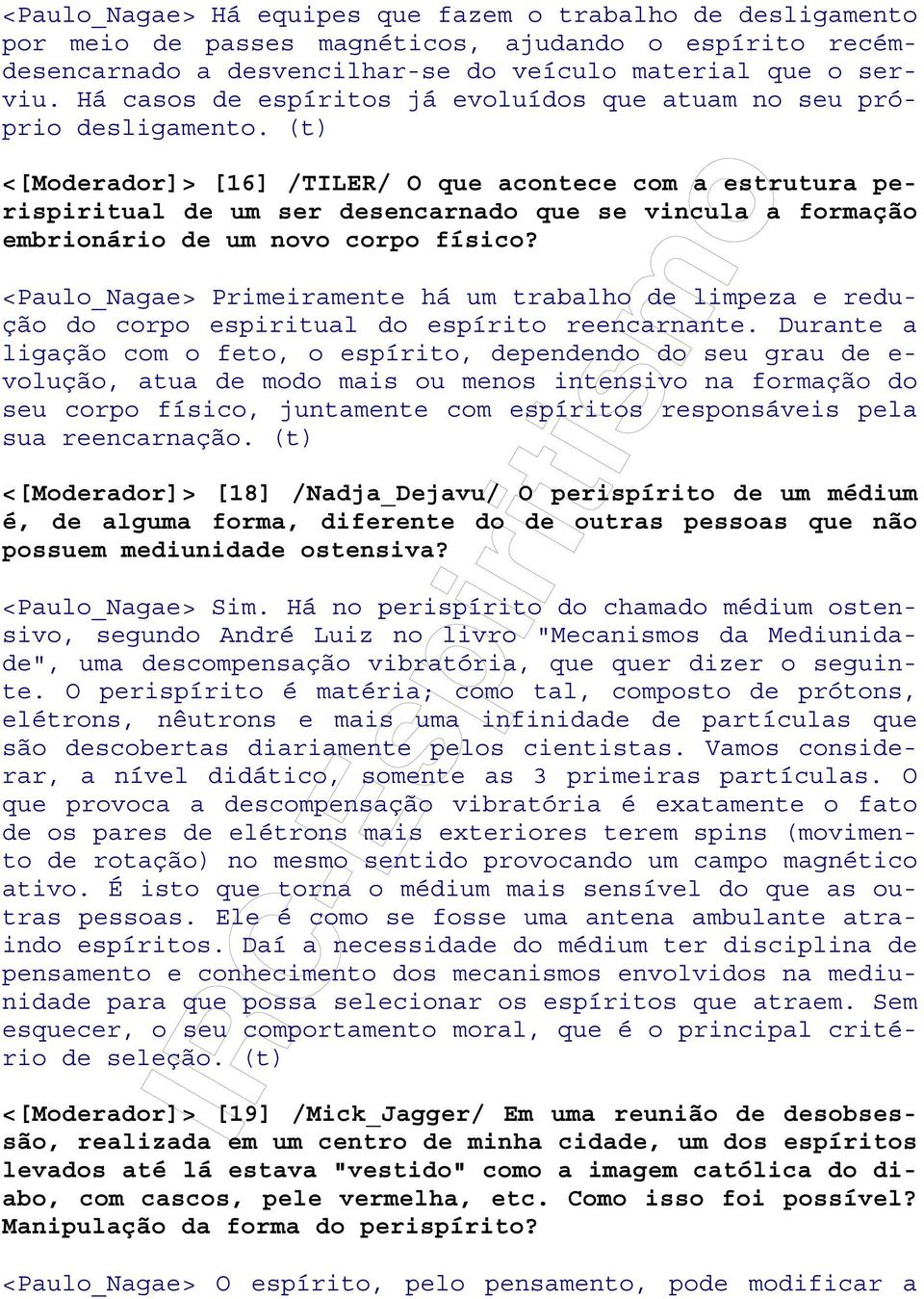 (t) <[Moderador]> [16] /TILER/ O que acontece com a estrutura perispiritual de um ser desencarnado que se vincula a formação embrionário de um novo corpo físico?