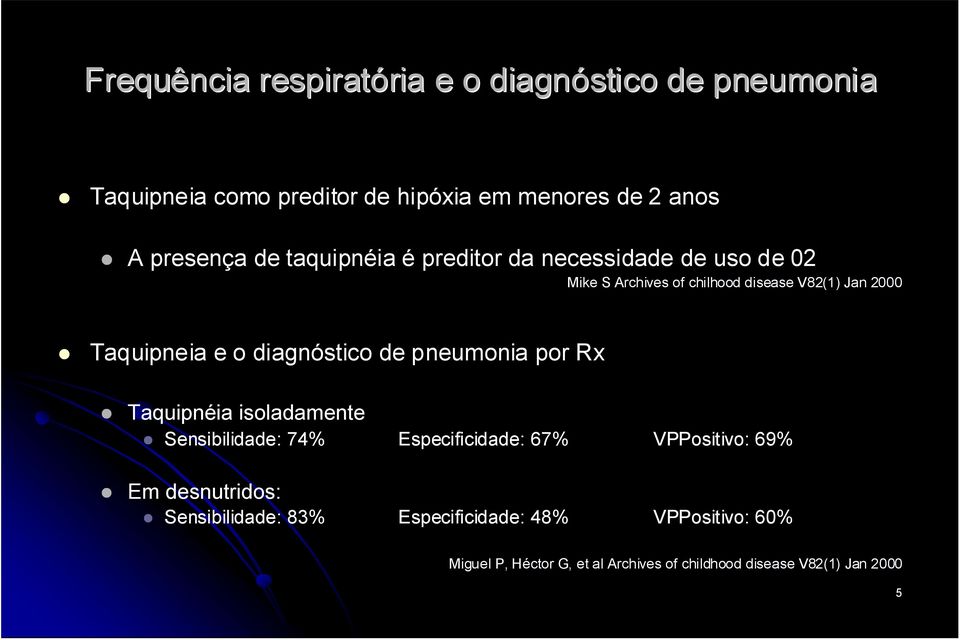 diagnóstico de pneumonia por Rx Taquipnéia isoladamente Sensibilidade: 74% Especificidade: 67% Em desnutridos: