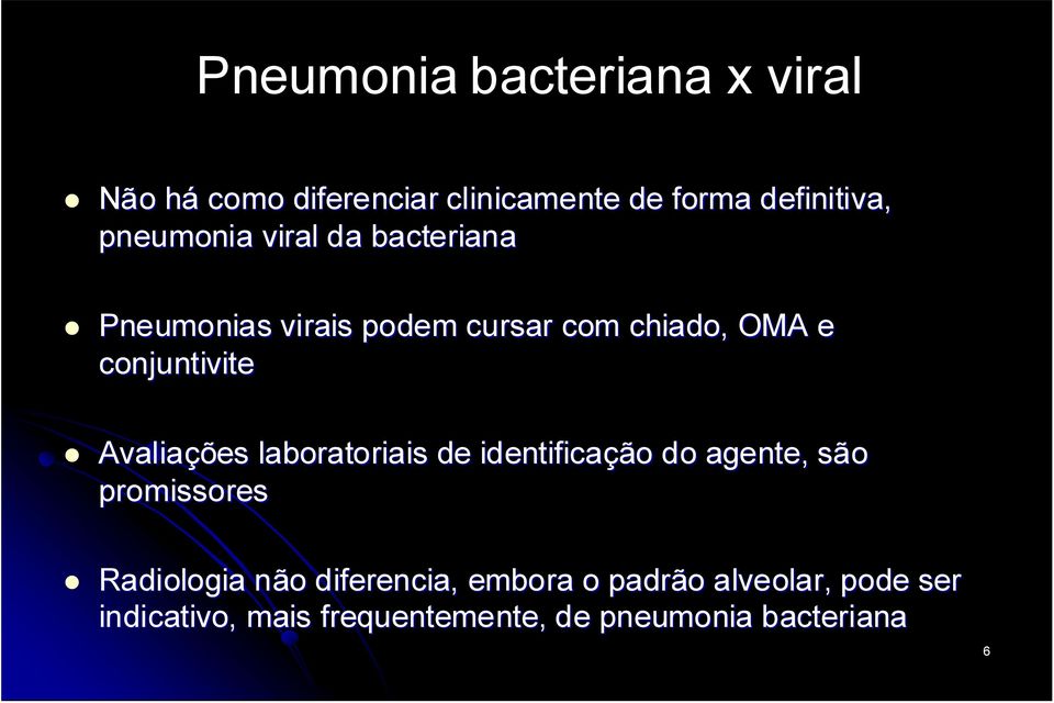 Avaliações laboratoriais de identificação do agente, são promissores Radiologia não