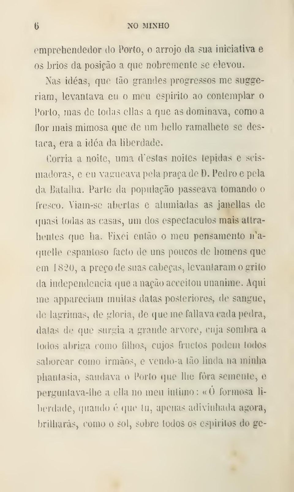 destaca, era a idóa da liberdade. ílorria a noite, uma d'eslas noites tépidas e scismadoras, e eu vagueava pela praça de D. Pedro e pela da Batalha. Parle da população passeava tomando o i'i(;sco.