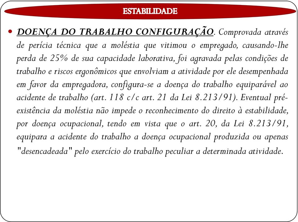 riscos ergonômicos que envolviam a atividade por ele desempenhada em favor da empregadora, configura-se a doença do trabalho equiparável ao acidente de trabalho(art. 118 c/c art.