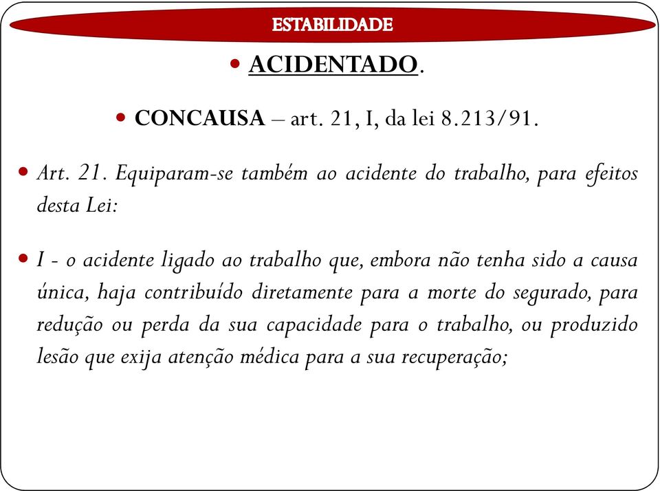 Equiparam-se também ao acidente do trabalho, para efeitos desta Lei: