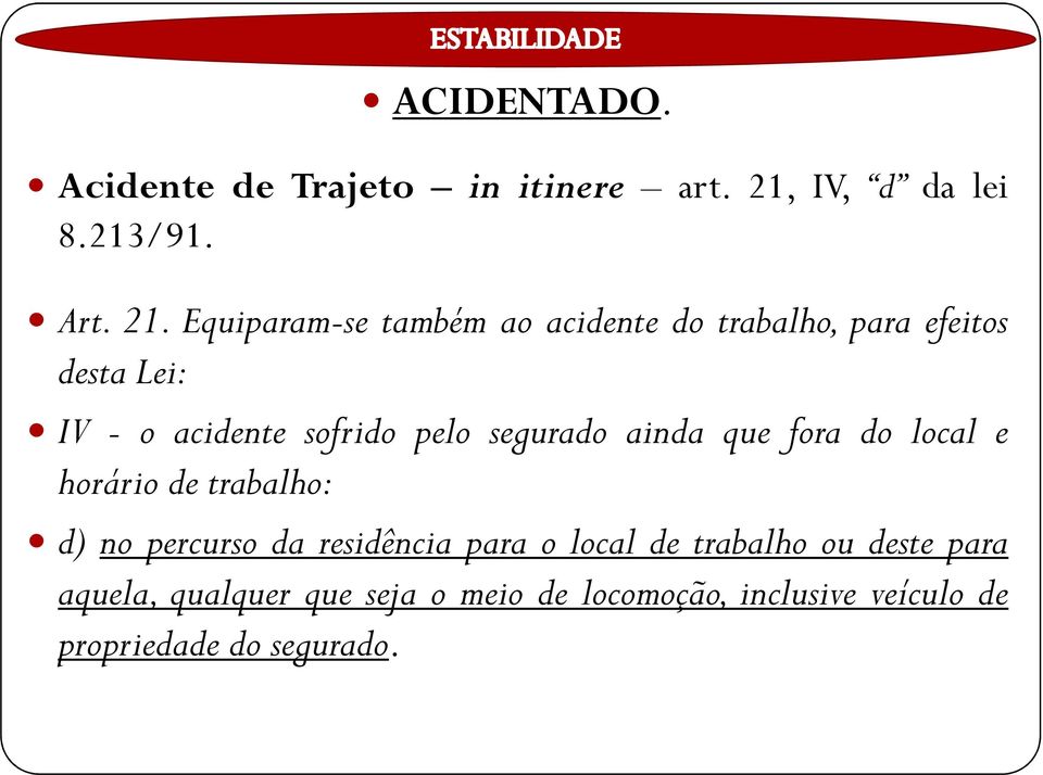 Equiparam-se também ao acidente do trabalho, para efeitos desta Lei: desta Lei: