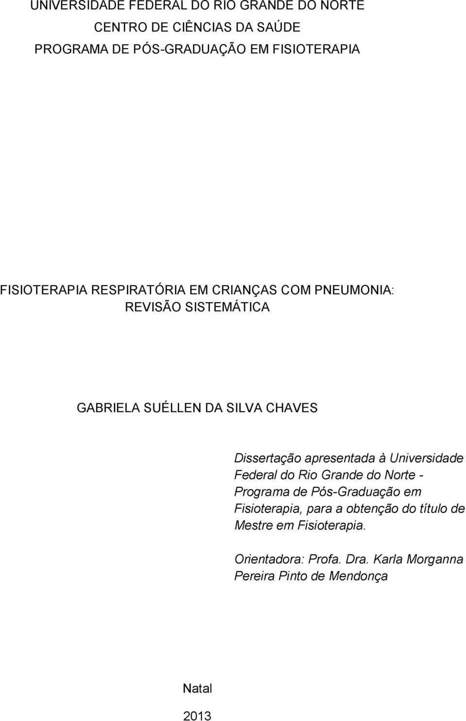 Dissertação apresentada à Universidade Federal do Rio Grande do Norte - Programa de Pós-Graduação em Fisioterapia,