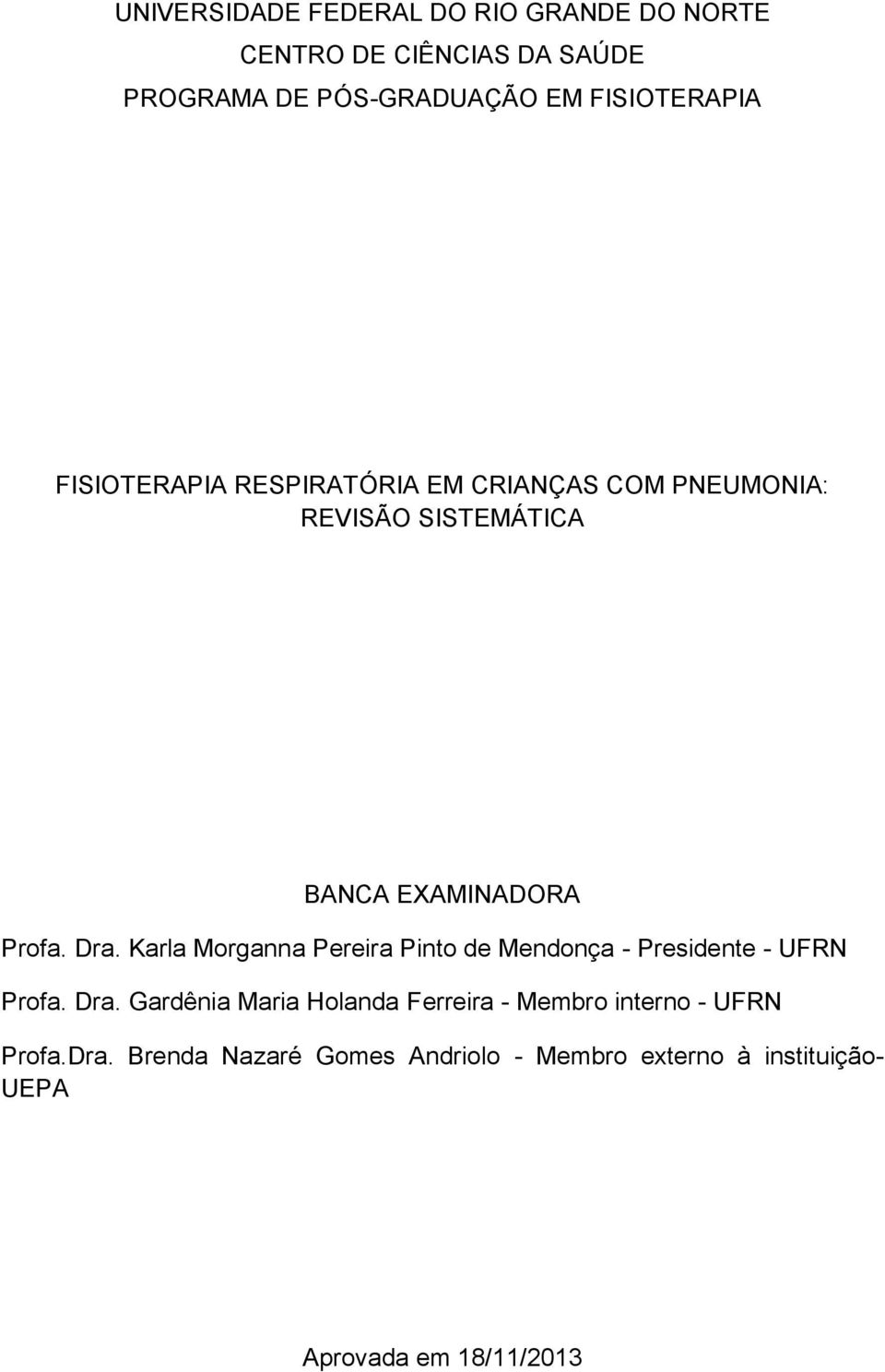 Dra. Karla Morganna Pereira Pinto de Mendonça - Presidente - UFRN Profa. Dra.