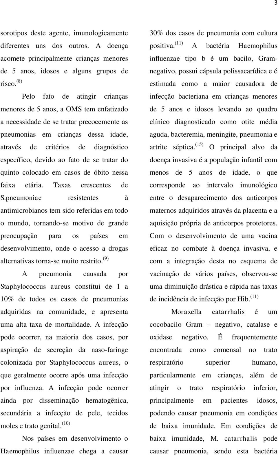 específico, devido ao fato de se tratar do quinto colocado em casos de óbito nessa faixa etária. Taxas crescentes de S.