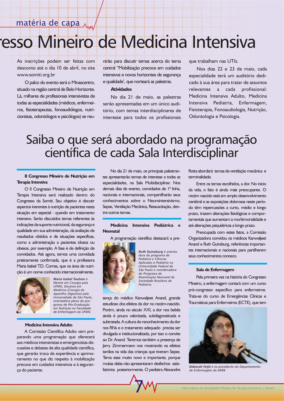 Lá, milhares de profissionais intensivistas de todas as especialidades (médicos, enfermeiros, fisioterapeutas, fonoaudiólogos, nutricionistas, odontólogos e psicólogos) se reunirão para discutir