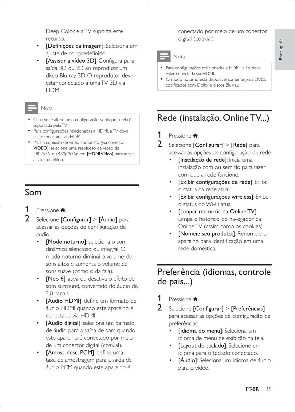 [Modo noturno]: seleciona o som dinâmico silencioso ou integral. O modo noturno diminui o volume de sons altos e aumenta o volume de sons suave (como o da fala).