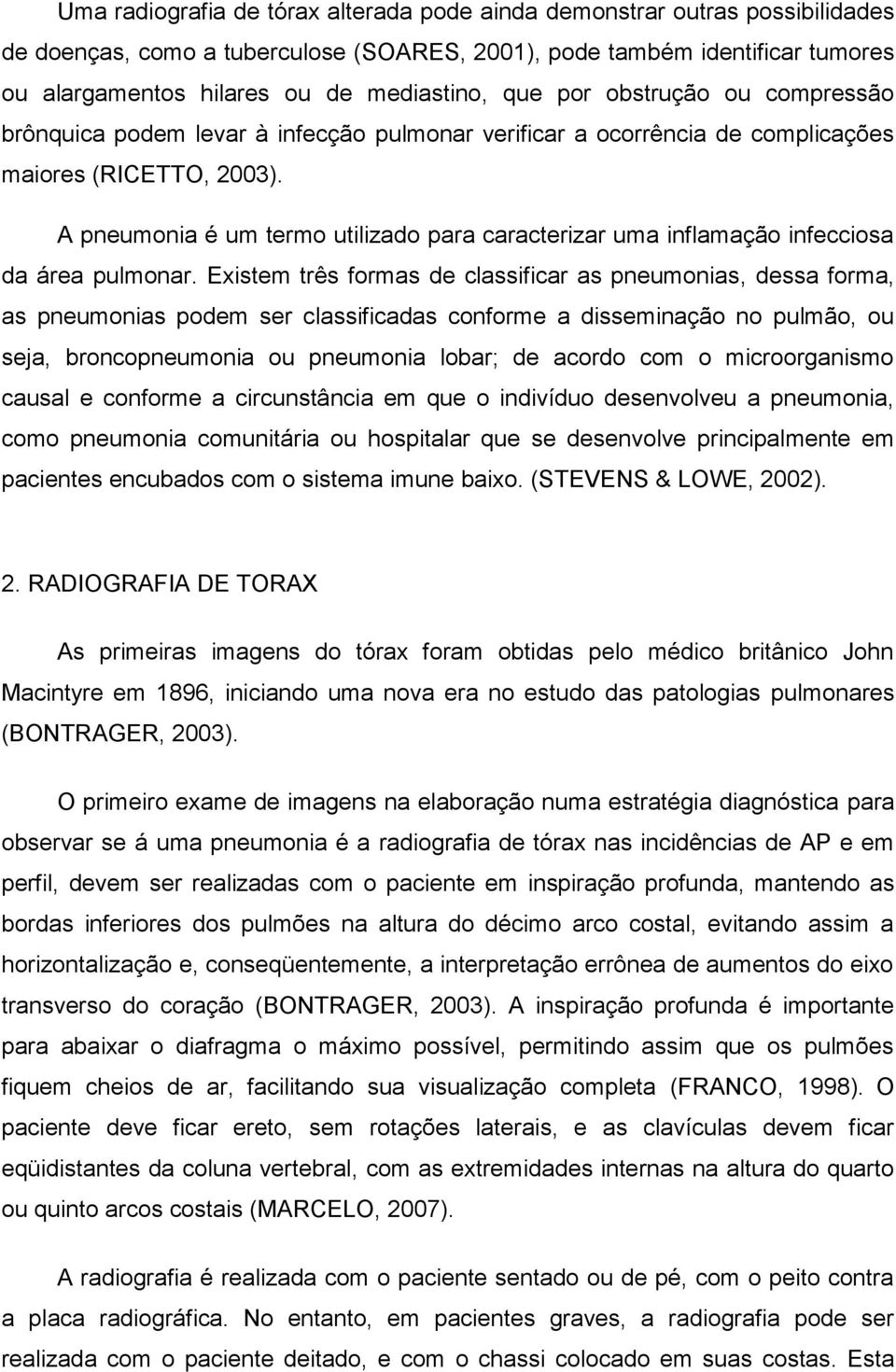 A pneumonia é um termo utilizado para caracterizar uma inflamação infecciosa da área pulmonar.