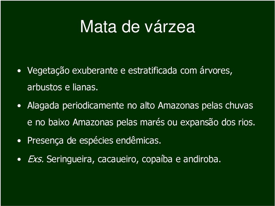 Alagada periodicamente no alto Amazonas pelas chuvas e no baixo