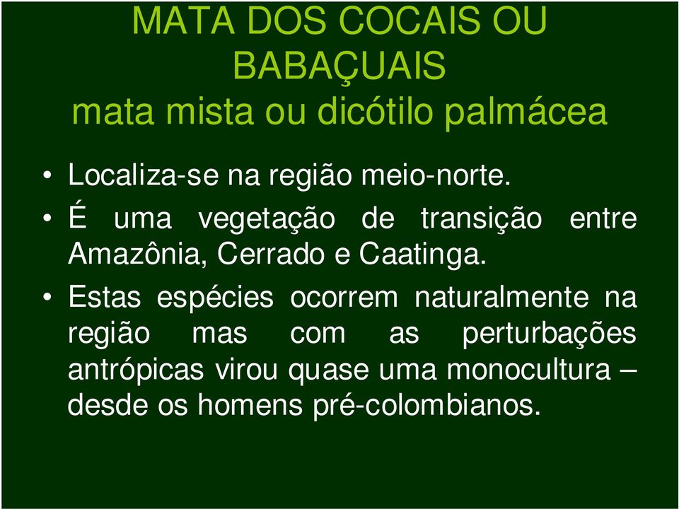 É uma vegetação de transição entre Amazônia, Cerrado e Caatinga.