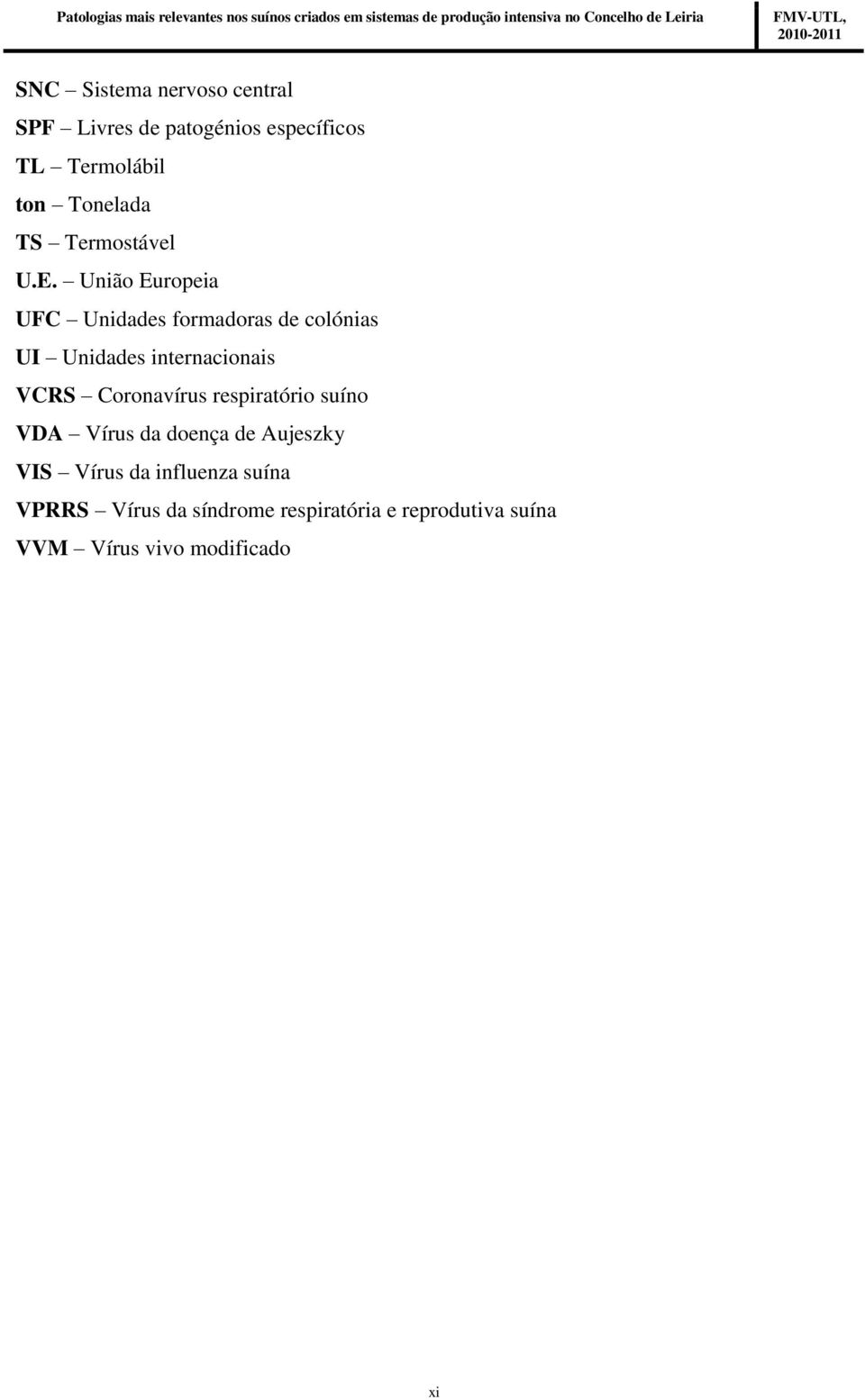 União Europeia UFC Unidades formadoras de colónias UI Unidades internacionais VCRS