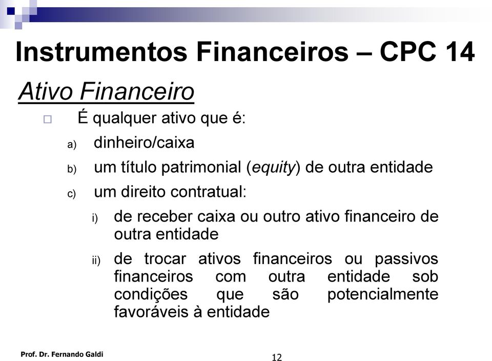 caixa ou outro ativo financeiro de outra entidade ii) de trocar ativos financeiros ou