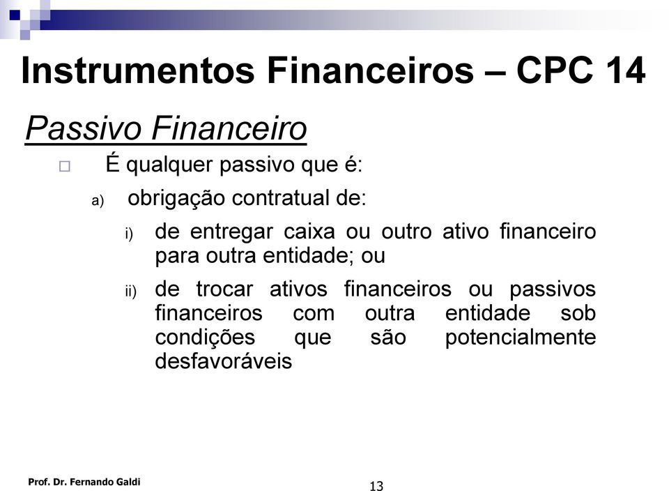 para outra entidade; ou ii) de trocar ativos financeiros ou passivos