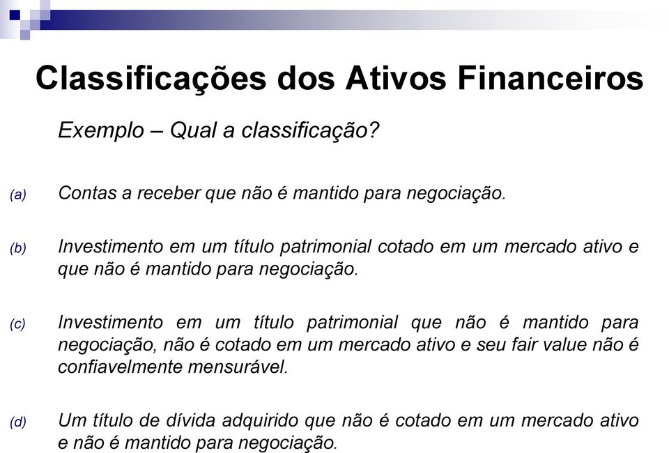 (c) Investimento em um título patrimonial que não é mantido para negociação, não é cotado em um mercado ativo e seu fair