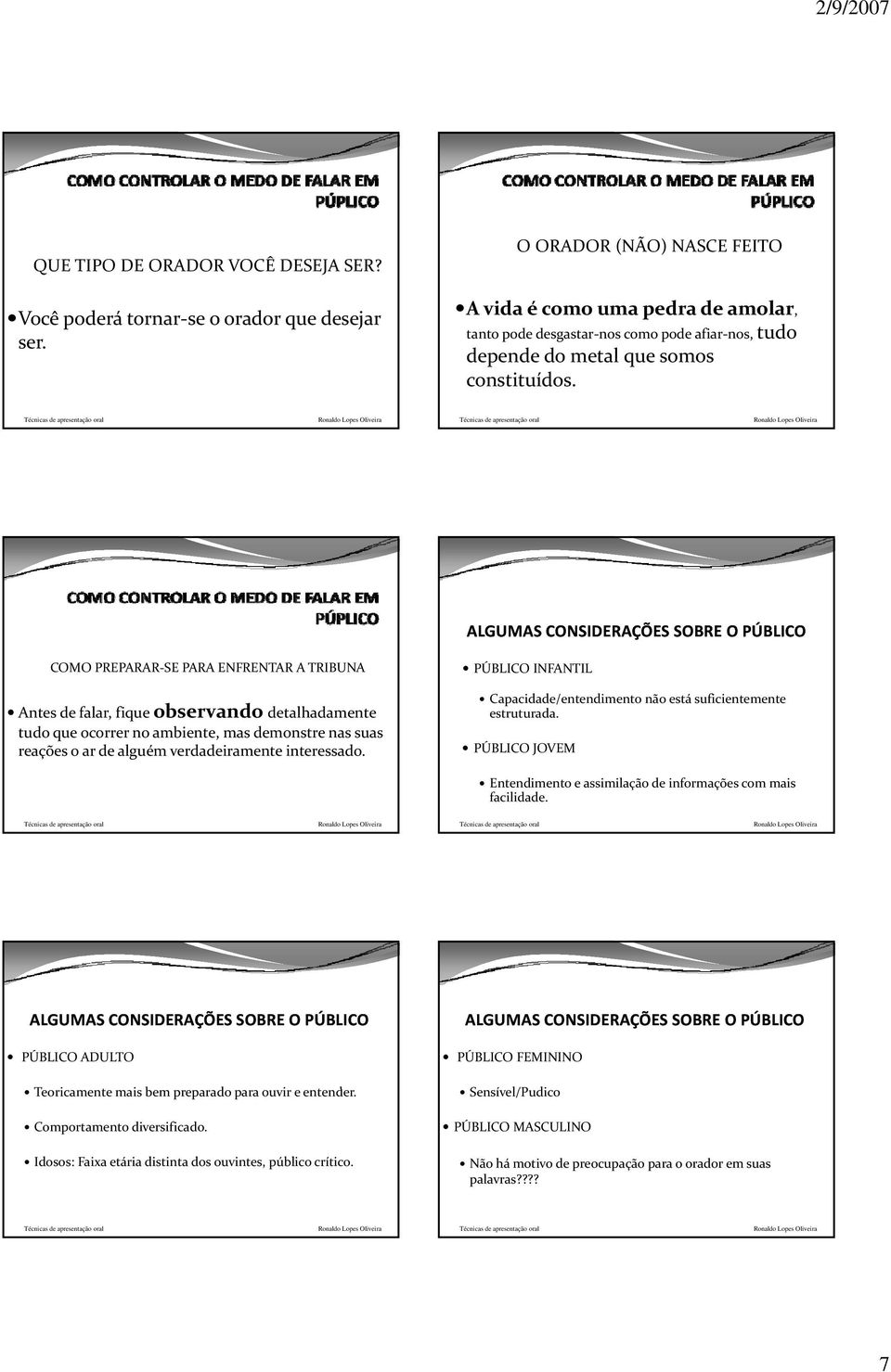 COMO PREPARAR SE PARA ENFRENTAR A TRIBUNA Antes de falar, fique observando detalhadamente tudo que ocorrer no ambiente, mas demonstre nas suas reações o ar de alguém verdadeiramente interessado.