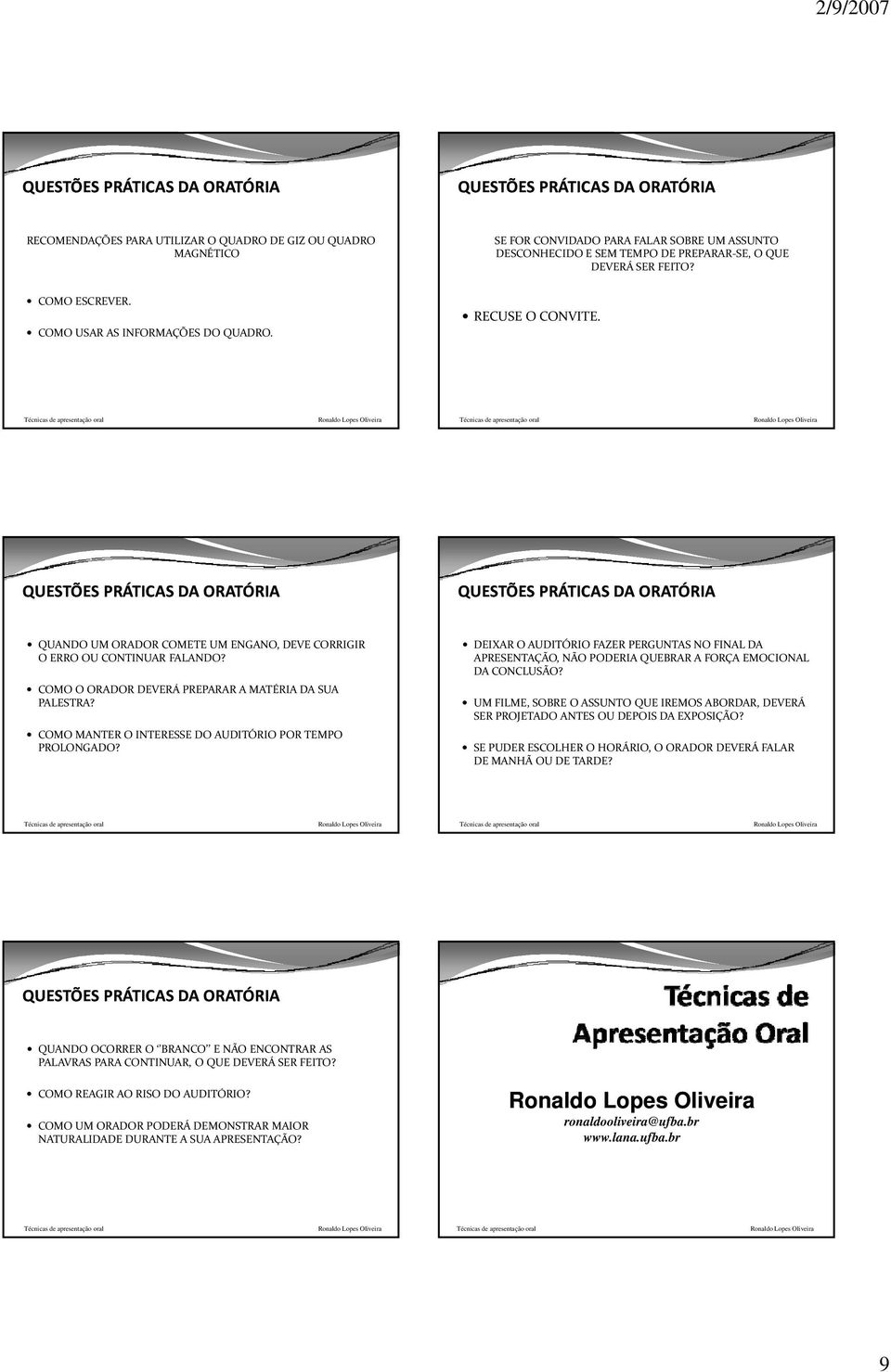 COMO MANTER O INTERESSE DO AUDITÓRIO POR TEMPO PROLONGADO? DEIXAR O AUDITÓRIO FAZER PERGUNTAS NO FINAL DA APRESENTAÇÃO, NÃO PODERIA QUEBRAR A FORÇA EMOCIONAL DA CONCLUSÃO?