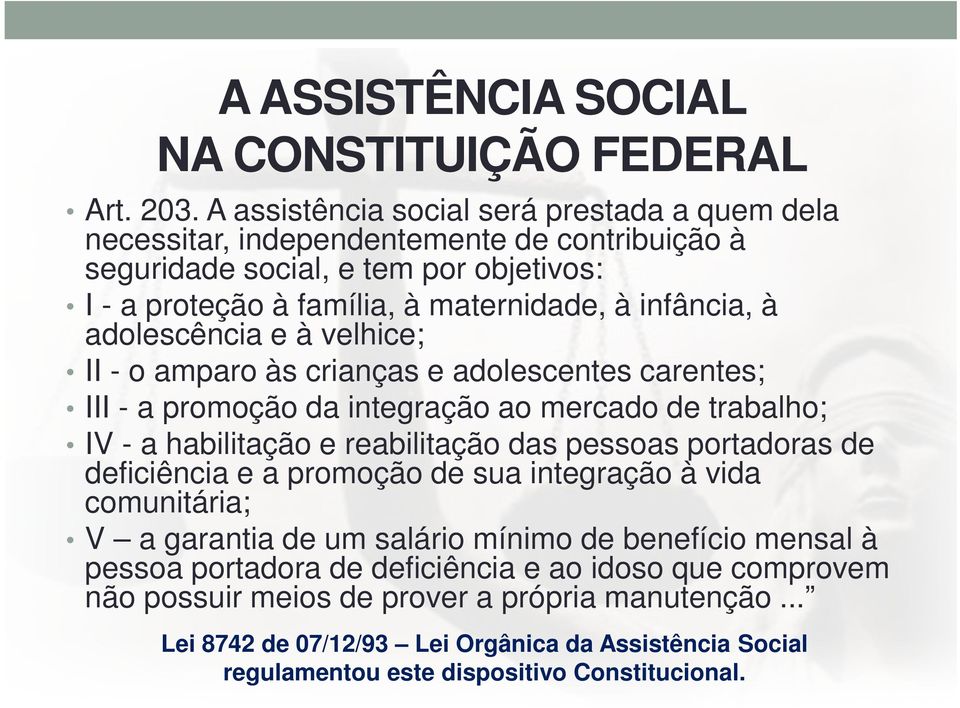 adolescência e à velhice; II - o amparo às crianças e adolescentes carentes; III - a promoção da integração ao mercado de trabalho; IV - a habilitação e reabilitação das pessoas portadoras de