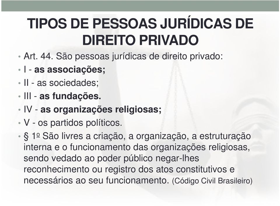 IV - as organizações religiosas; V - os partidos políticos.