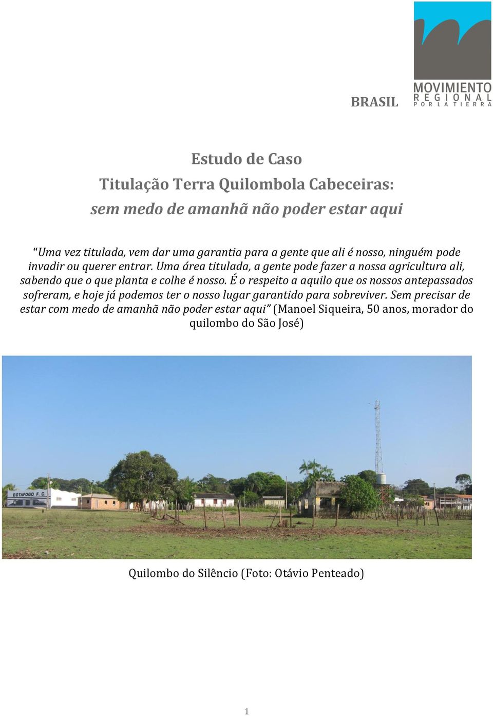 Uma área titulada, a gente pode fazer a nossa agricultura ali, sabendo que o que planta e colhe é nosso.