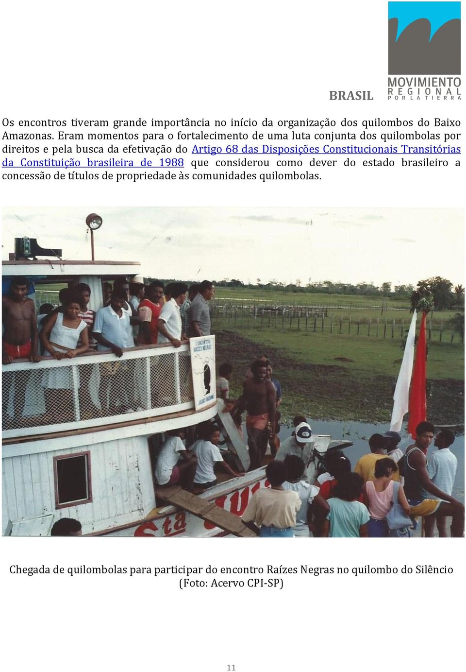 Disposições Constitucionais Transitórias da Constituição brasileira de 1988 que considerou como dever do estado brasileiro a