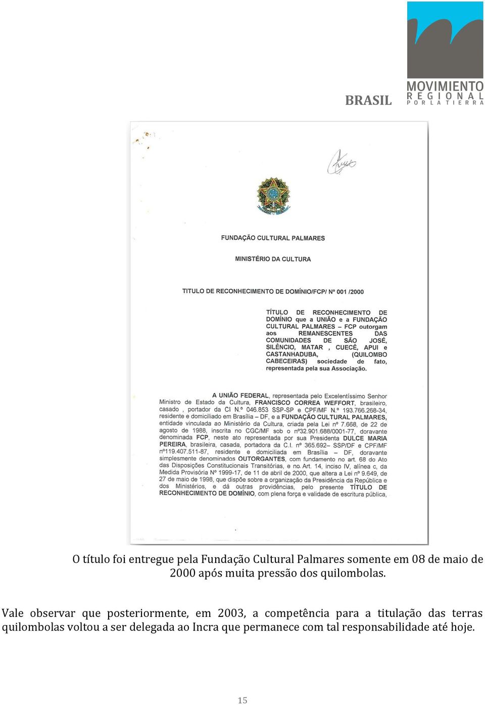 Vale observar que posteriormente, em 2003, a competência para a titulação