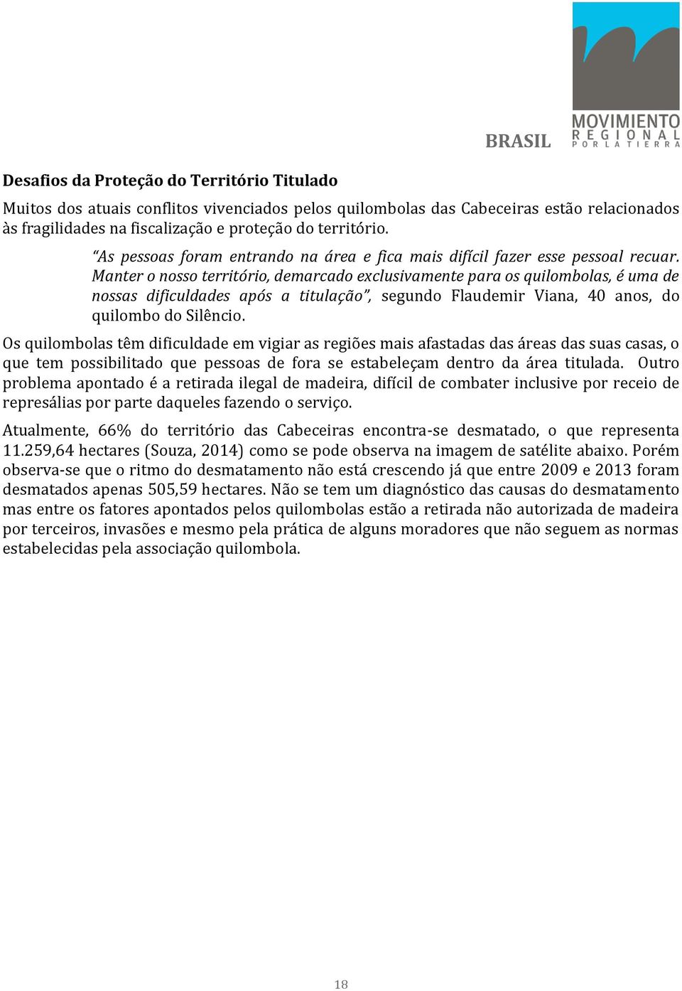 Manter o nosso território, demarcado exclusivamente para os quilombolas, é uma de nossas dificuldades após a titulação, segundo Flaudemir Viana, 40 anos, do quilombo do Silêncio.