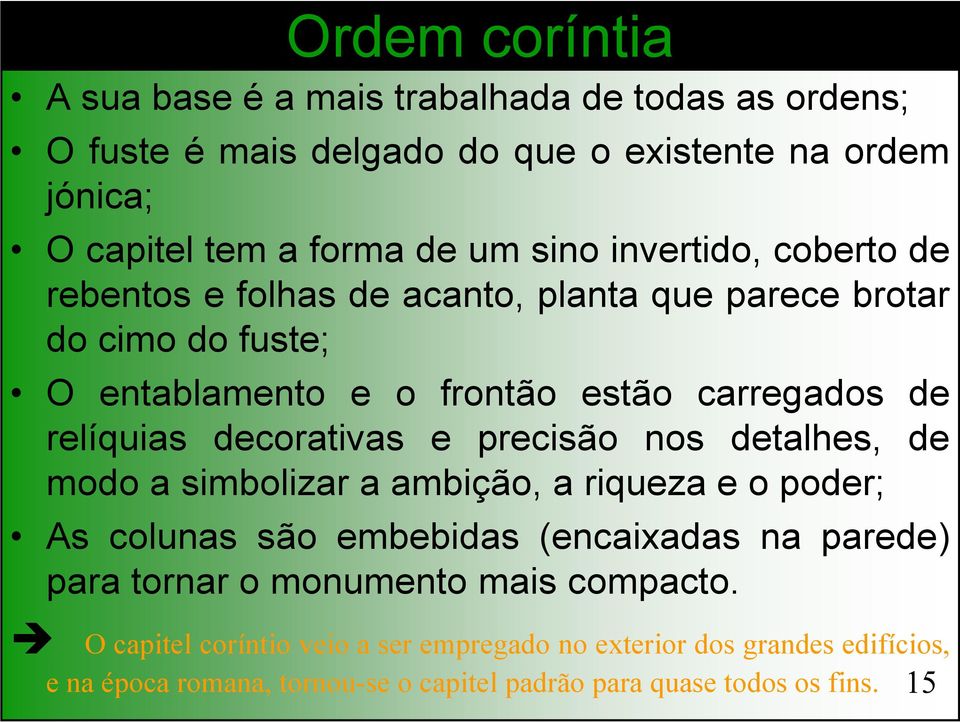 decorativas e precisão nos detalhes, de modo a simbolizar a ambição, a riqueza e o poder; As colunas são embebidas (encaixadas na parede) para tornar o