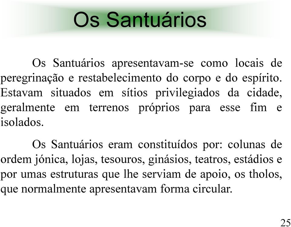 Estavam situados em sítios privilegiados da cidade, geralmente em terrenos próprios para esse fim e isolados.