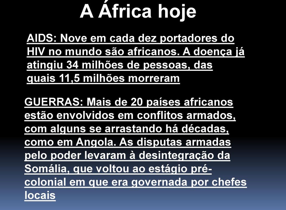africanos estão envolvidos em conflitos armados, com alguns se arrastando há décadas, como em Angola.