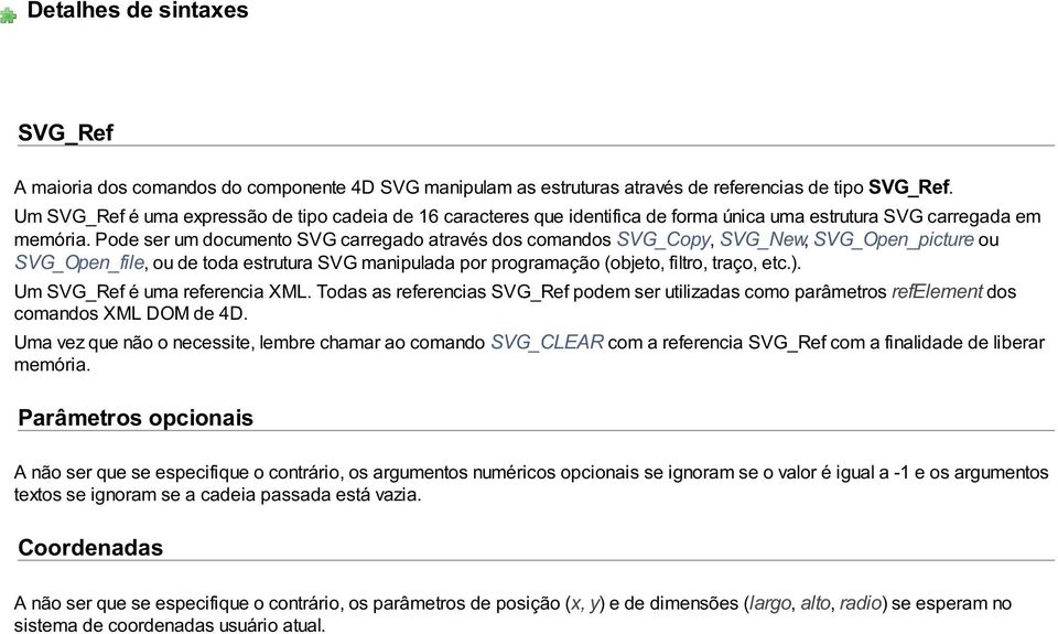 Pode ser um documento SVG carregado através dos comandos SVG_Copy, SVG_New, SVG_Open_picture ou SVG_Open_file, ou de toda estrutura SVG manipulada por programação (objeto, filtro, traço, etc.).