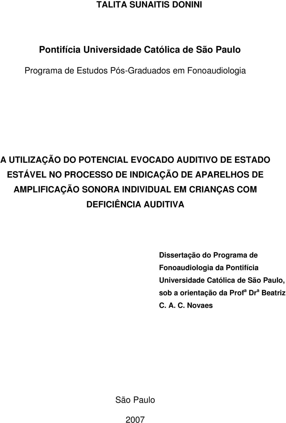 DE AMPLIFICAÇÃO SONORA INDIVIDUAL EM CRIANÇAS COM DEFICIÊNCIA AUDITIVA Dissertação do Programa de Fonoaudiologia