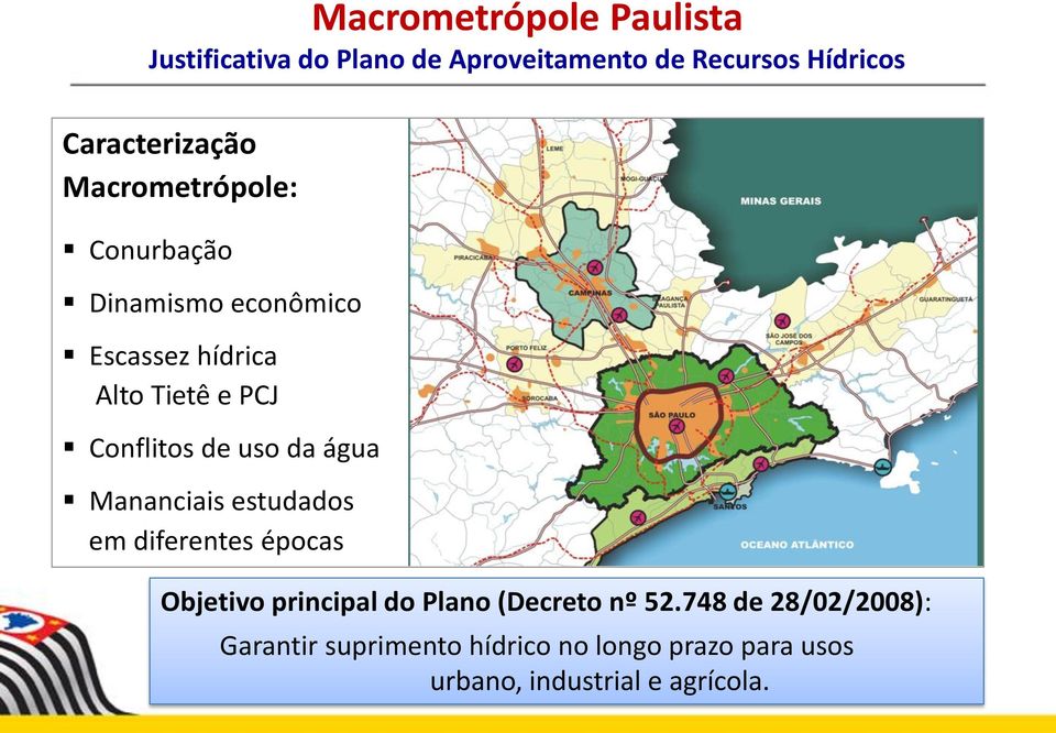 Conflitos de uso da água Mananciais estudados em diferentes épocas Objetivo principal do Plano