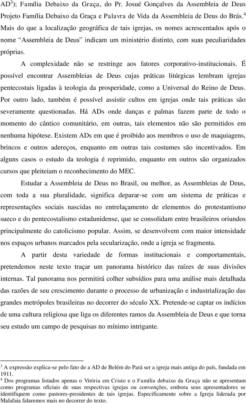 A complexidade não se restringe aos fatores corporativo-institucionais.