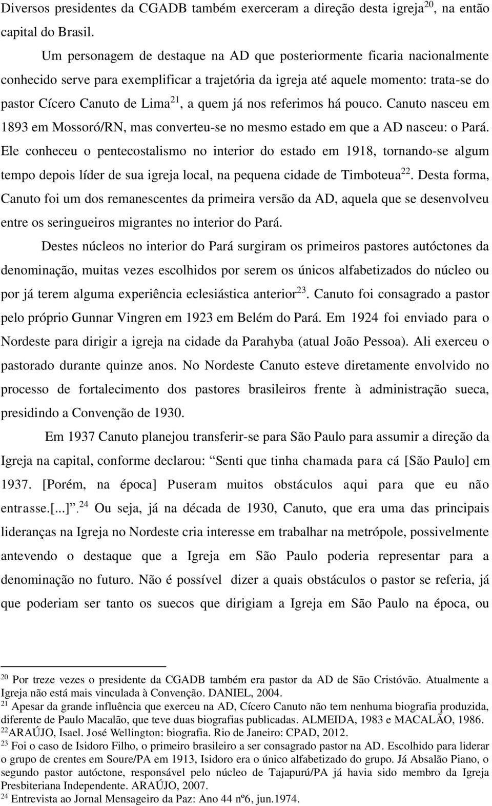 quem já nos referimos há pouco. Canuto nasceu em 1893 em Mossoró/RN, mas converteu-se no mesmo estado em que a AD nasceu: o Pará.