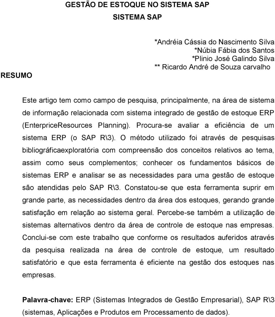 Procura-se avaliar a eficiência de um sistema ERP (o SAP R\3).