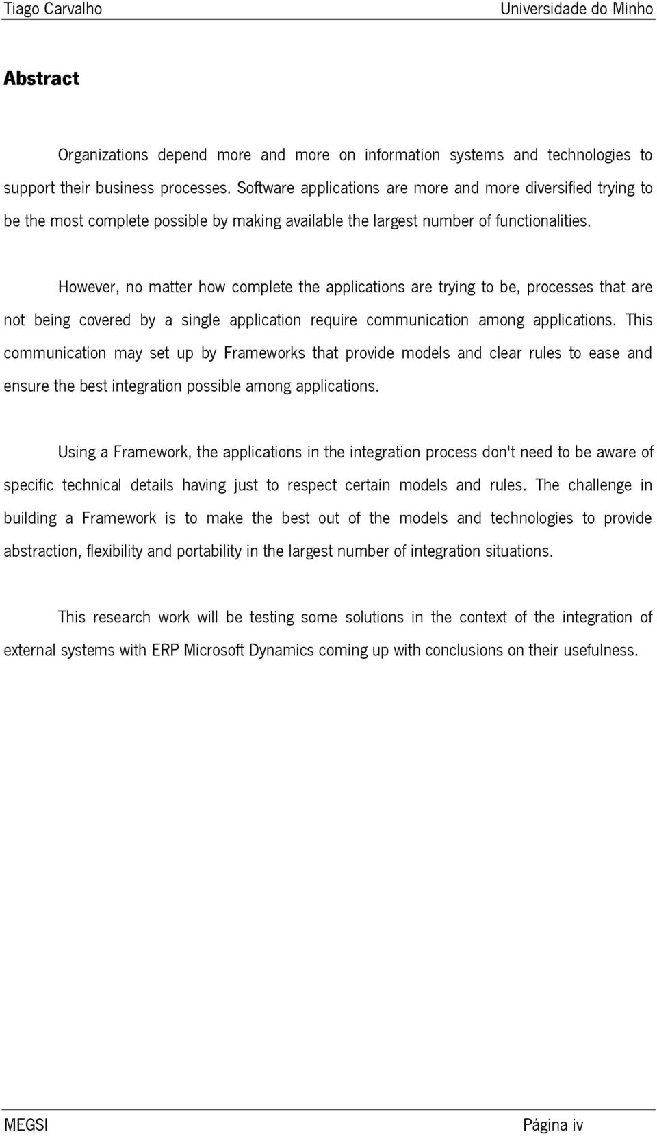 However, no matter how complete the applications are trying to be, processes that are not being covered by a single application require communication among applications.