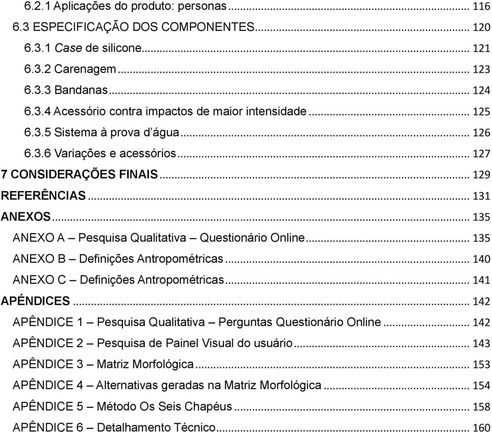 .. 135 ANEXO B Definições Antropométricas... 140 ANEXO C Definições Antropométricas... 141 APÉNDICES... 142 APÊNDICE 1 Pesquisa Qualitativa Perguntas Questionário Online.