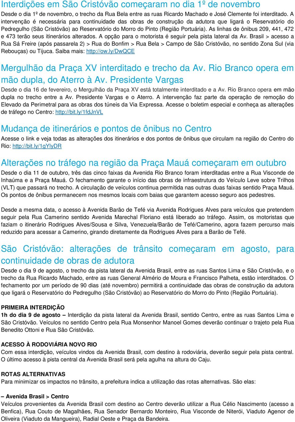 As linhas de ônibus 209, 441, 472 e 473 terão seus itinerários alterados. A opção para o motorista é seguir pela pista lateral da Av.