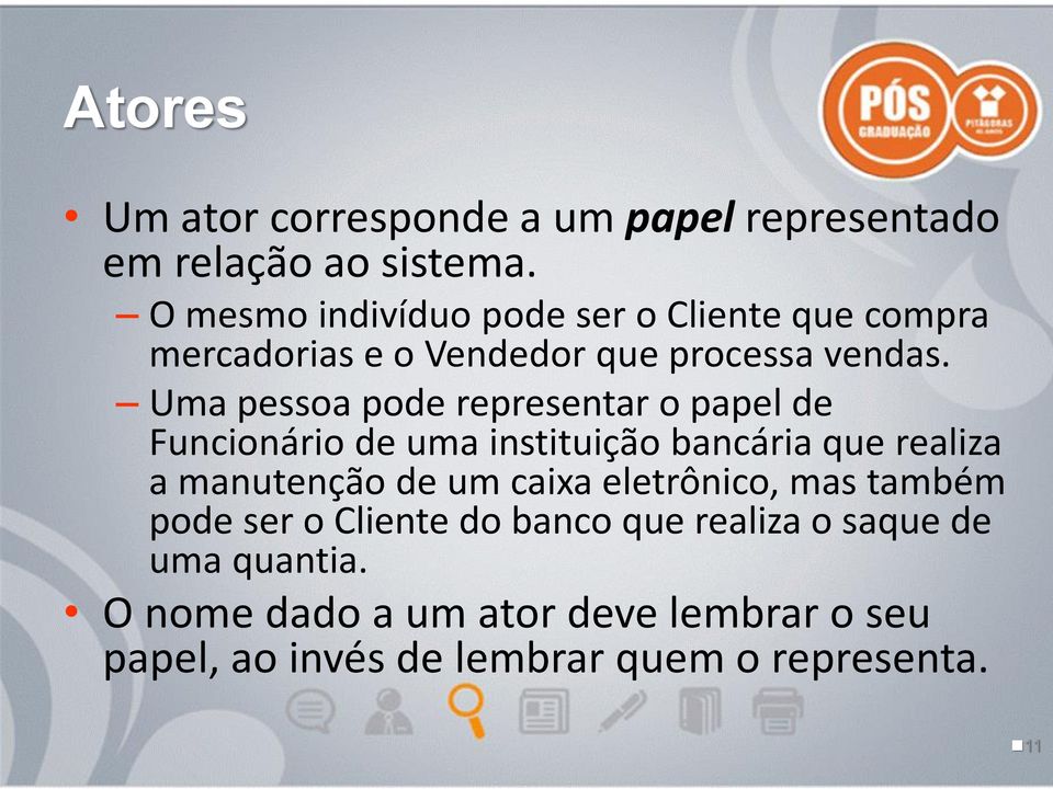 Uma pessoa pode representar o papel de Funcionário de uma instituição bancária que realiza a manutenção de um