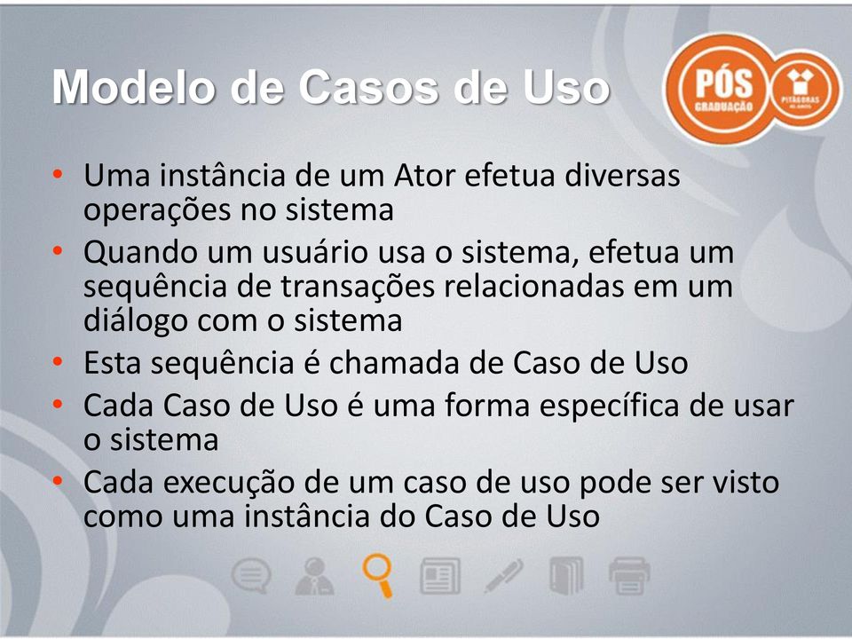 sistema Esta sequência é chamada de Caso de Uso Cada Caso de Uso é uma forma específica de