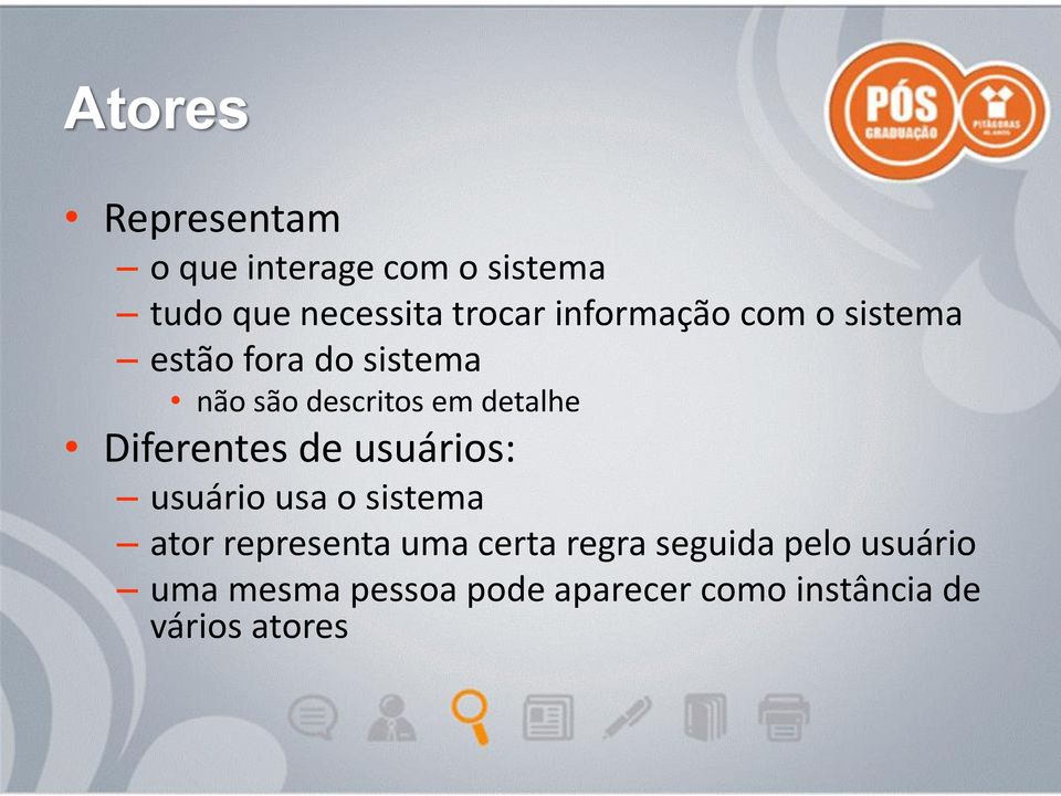 Diferentes de usuários: usuário usa o sistema ator representa uma certa regra