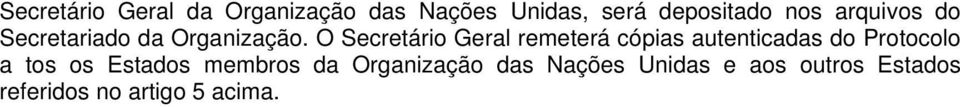 O Secretário Geral remeterá cópias autenticadas do Protocolo a tos os