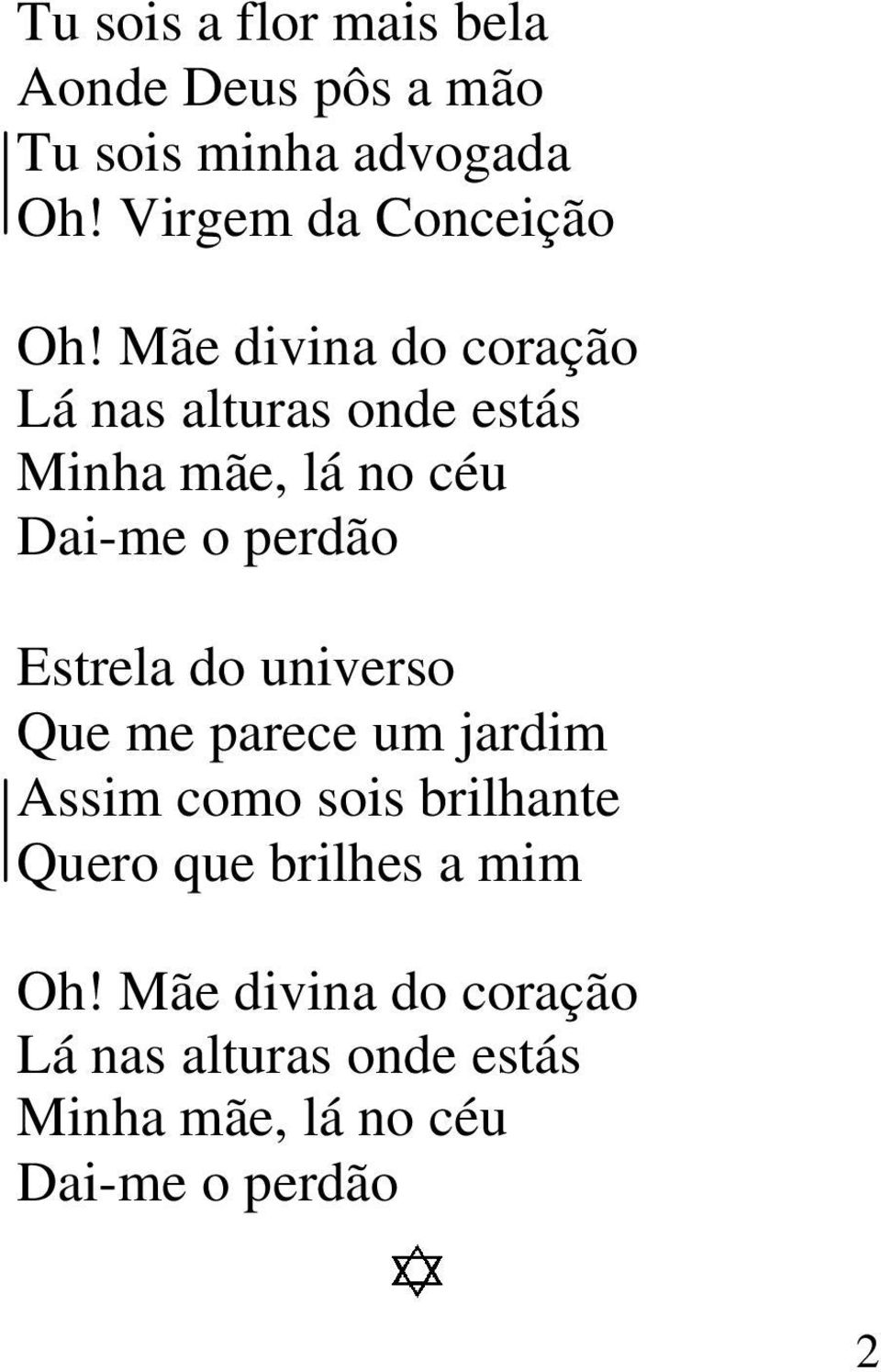 Mãe divina do coração Lá nas alturas onde estás Minha mãe, lá no céu Dai-me o perdão